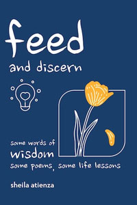 Feed and Discern: Some Words of Wisdom, Some Poems